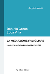 Luca Villa e Daniela Greco - LA MEDIAZIONE FAMIGLIARE UNO STRUMENTO PER SOPRAVVIVERE